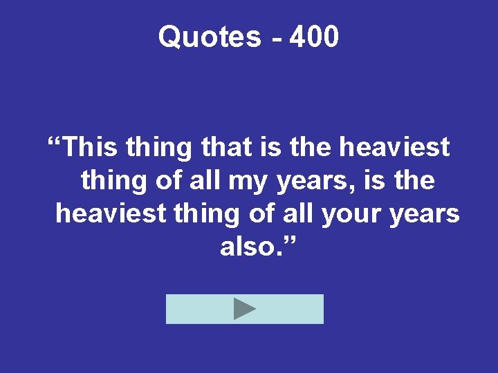 Quotes - 400 “This thing that is the heaviest thing of all my years,