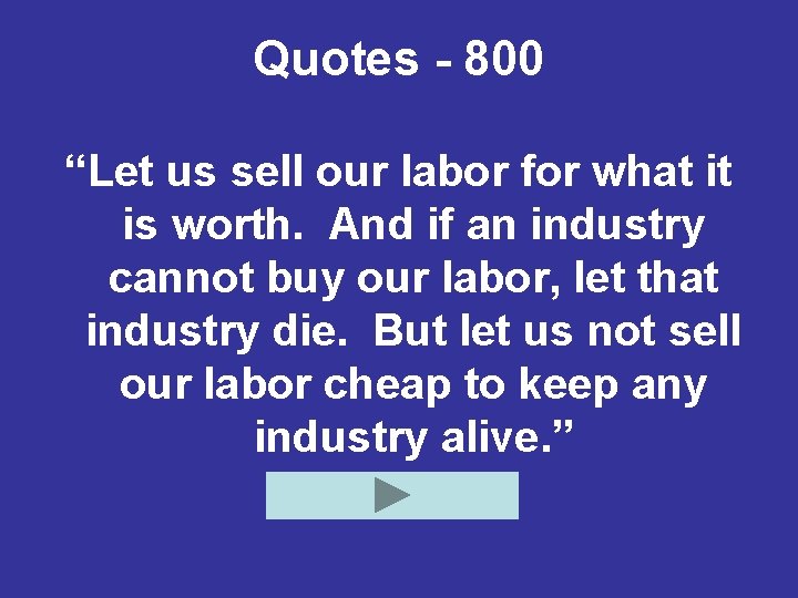 Quotes - 800 “Let us sell our labor for what it is worth. And