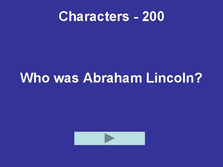 Characters - 200 Who was Abraham Lincoln? 