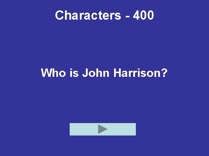 Characters - 400 Who is John Harrison? 