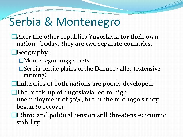 Serbia & Montenegro �After the other republics Yugoslavia for their own nation. Today, they