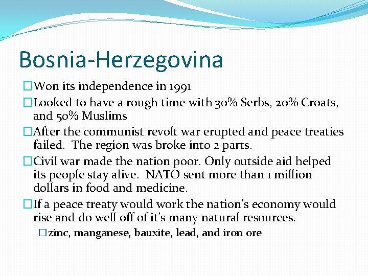 Bosnia-Herzegovina �Won its independence in 1991 �Looked to have a rough time with 30%