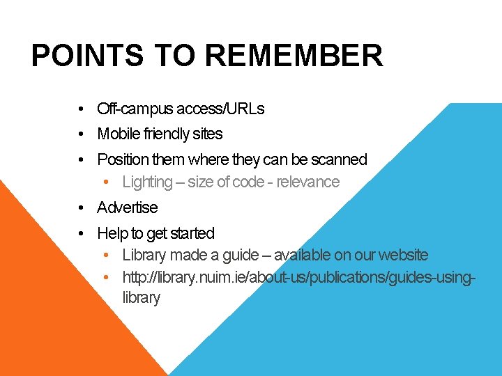 POINTS TO REMEMBER • Off-campus access/URLs • Mobile friendly sites • Position them where