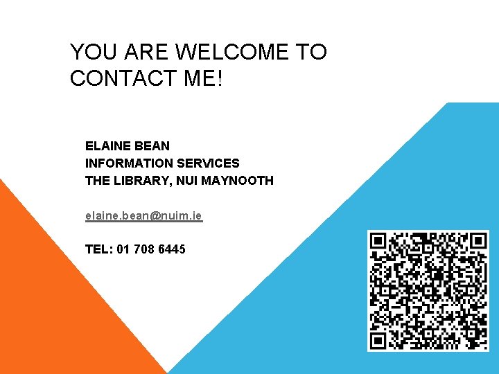 YOU ARE WELCOME TO CONTACT ME! ELAINE BEAN INFORMATION SERVICES THE LIBRARY, NUI MAYNOOTH