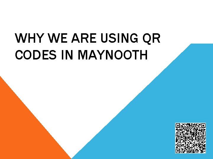 WHY WE ARE USING QR CODES IN MAYNOOTH 