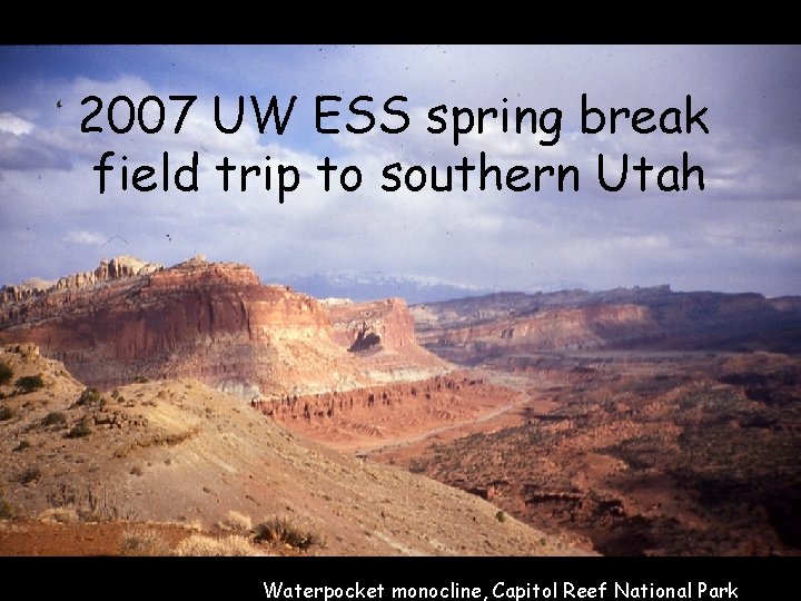 2007 UW ESS spring break field trip to southern Utah Waterpocket monocline, Capitol Reef