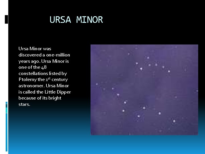 URSA MINOR Ursa Minor was discovered a one-million years ago. Ursa Minor is one