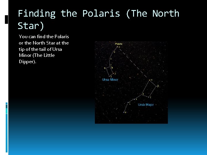 Finding the Polaris (The North Star) You can find the Polaris or the North