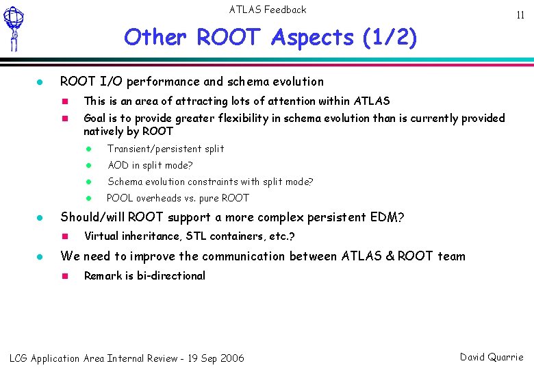 ATLAS Feedback 11 Other ROOT Aspects (1/2) ROOT I/O performance and schema evolution This