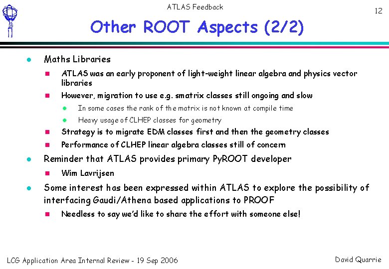 ATLAS Feedback 12 Other ROOT Aspects (2/2) Maths Libraries ATLAS was an early proponent