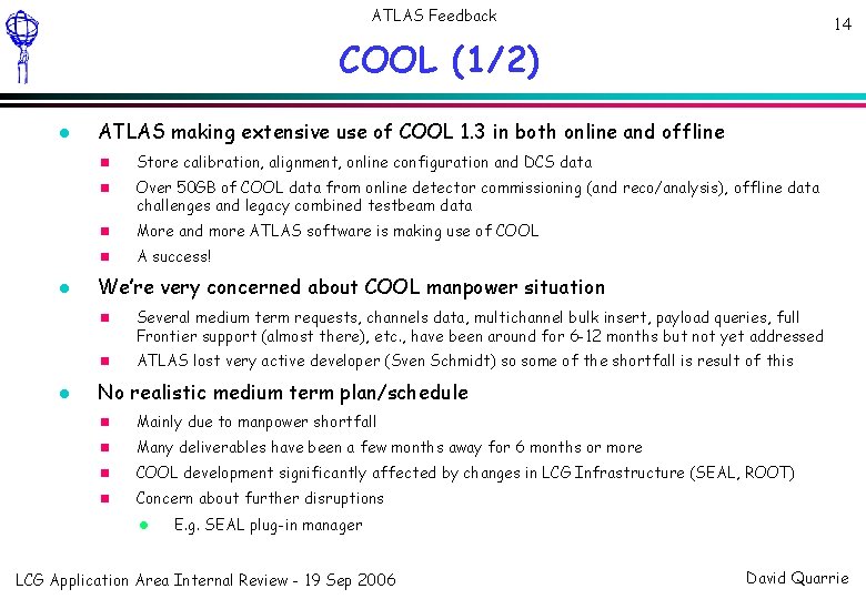 ATLAS Feedback 14 COOL (1/2) ATLAS making extensive use of COOL 1. 3 in