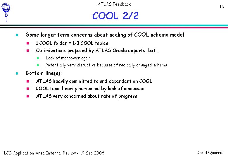 ATLAS Feedback COOL 2/2 15 Some longer term concerns about scaling of COOL schema