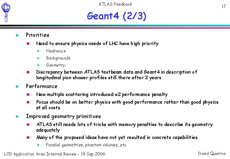 ATLAS Feedback 17 Geant 4 (2/3) Priorities Need to ensure physics needs of LHC