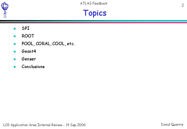 ATLAS Feedback Topics SPI ROOT POOL, CORAL, COOL, etc. Geant 4 Genser Conclusions LCG