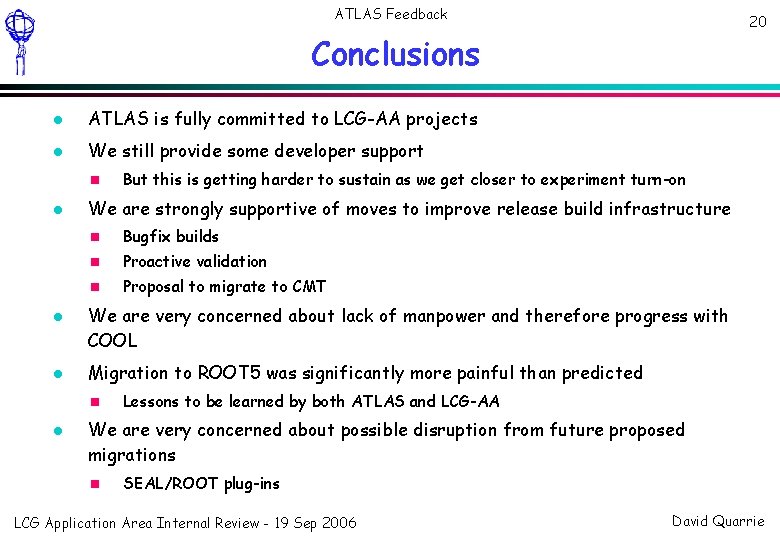 ATLAS Feedback 20 Conclusions ATLAS is fully committed to LCG-AA projects We still provide