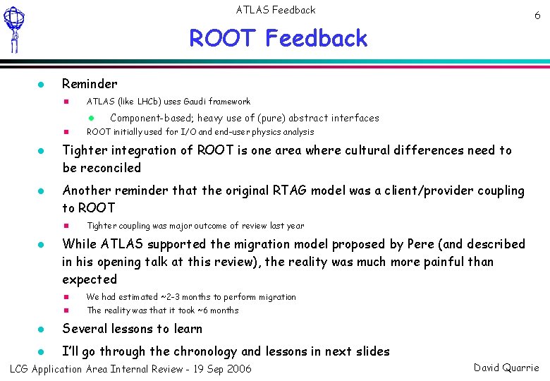 ATLAS Feedback 6 ROOT Feedback Reminder ATLAS (like LHCb) uses Gaudi framework ROOT initially