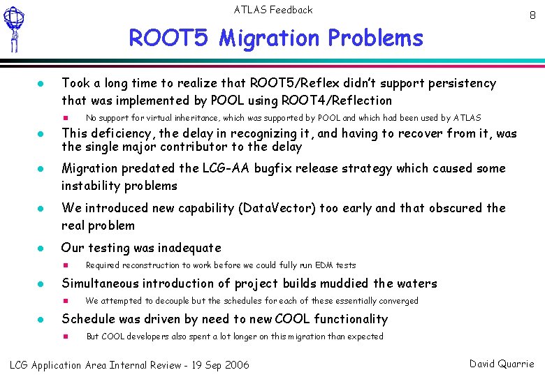 ATLAS Feedback 8 ROOT 5 Migration Problems Took a long time to realize that