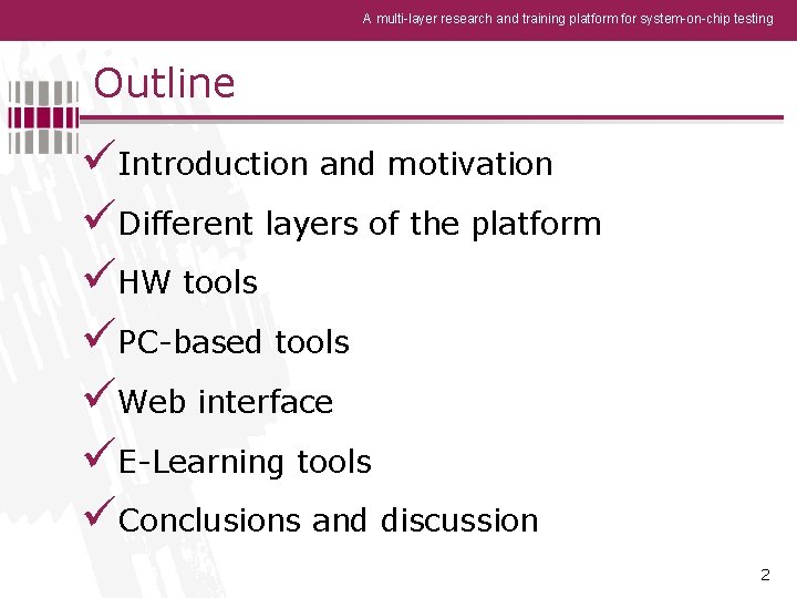 A multi-layer research and training platform for system-on-chip testing Outline üIntroduction and motivation üDifferent