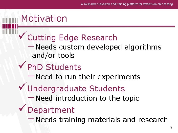 A multi-layer research and training platform for system-on-chip testing Motivation üCutting Edge Research −Needs