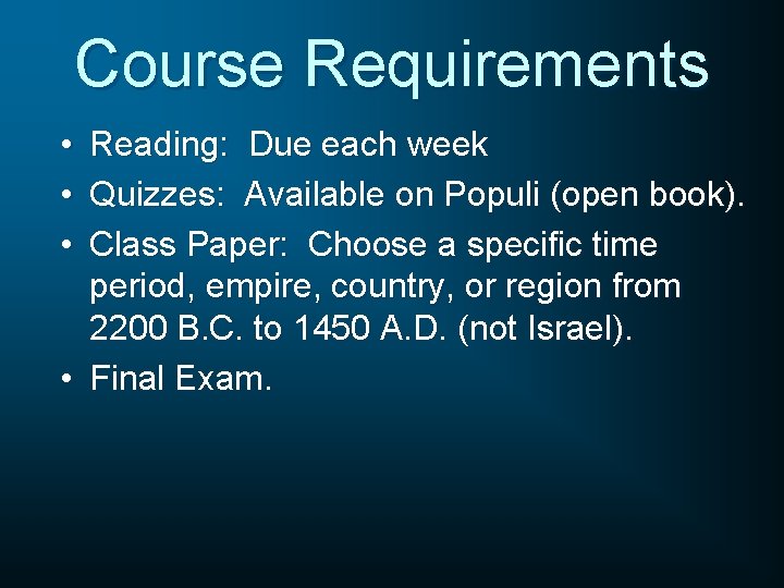 Course Requirements • • • Reading: Due each week Quizzes: Available on Populi (open