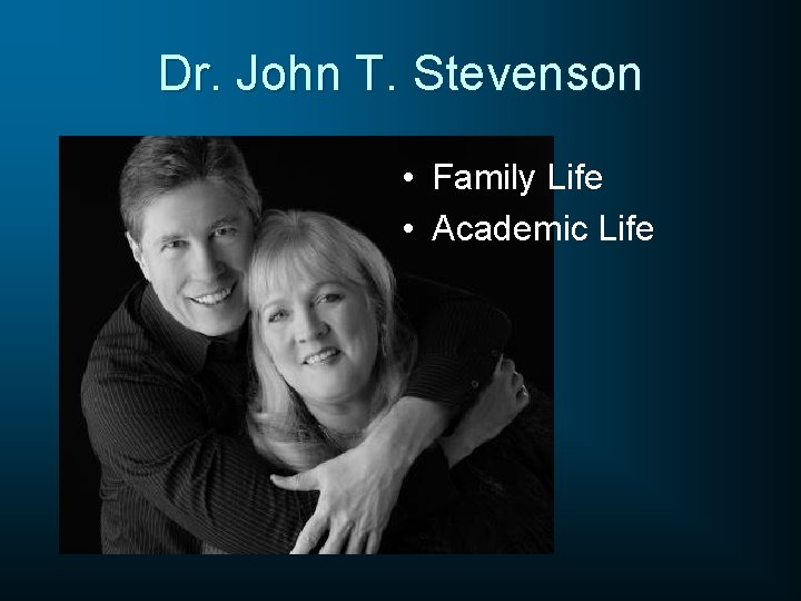 Dr. John T. Stevenson • Family Life • Academic Life 