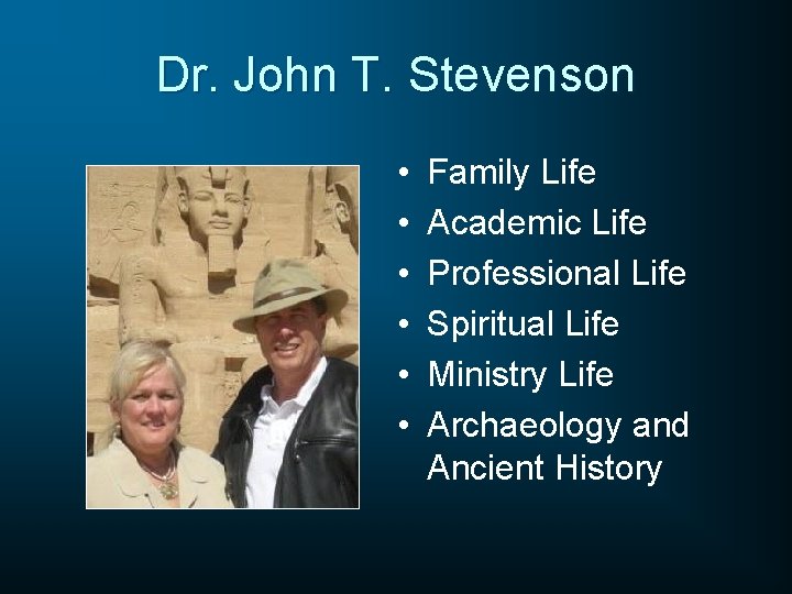 Dr. John T. Stevenson • • • Family Life Academic Life Professional Life Spiritual