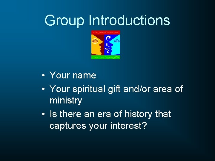 Group Introductions • Your name • Your spiritual gift and/or area of ministry •
