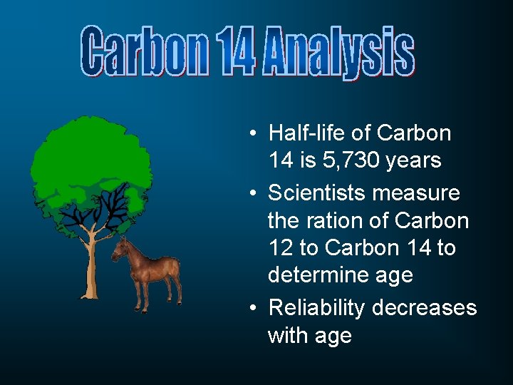  • Half-life of Carbon 14 is 5, 730 years • Scientists measure the