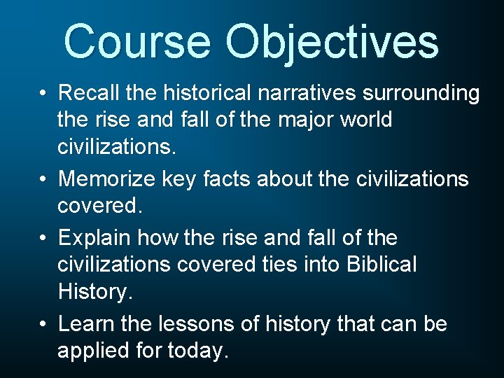 Course Objectives • Recall the historical narratives surrounding the rise and fall of the