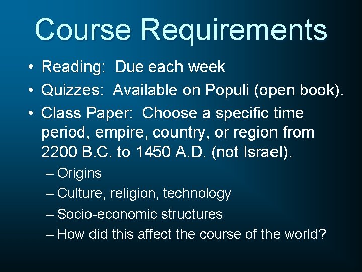 Course Requirements • • • Reading: Due each week Quizzes: Available on Populi (open