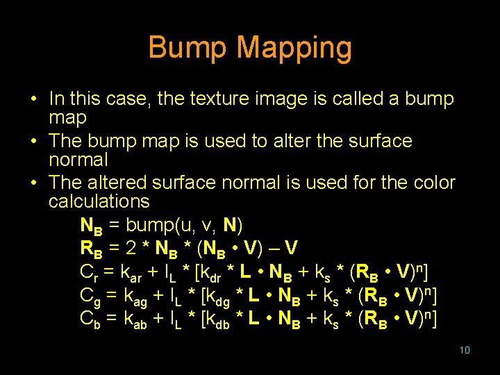 Bump Mapping • In this case, the texture image is called a bump map
