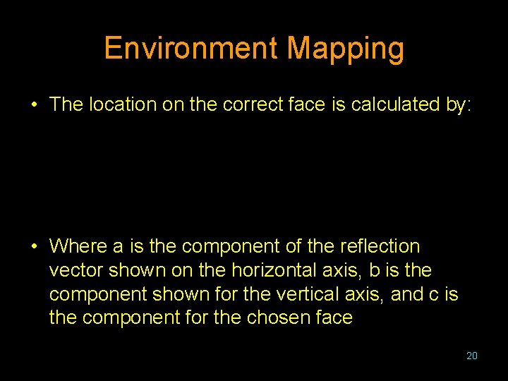Environment Mapping • The location on the correct face is calculated by: • Where