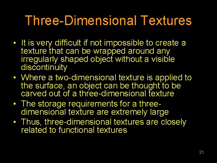 Three-Dimensional Textures • It is very difficult if not impossible to create a texture