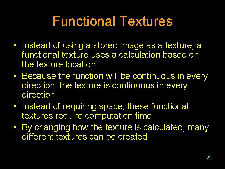 Functional Textures • Instead of using a stored image as a texture, a functional