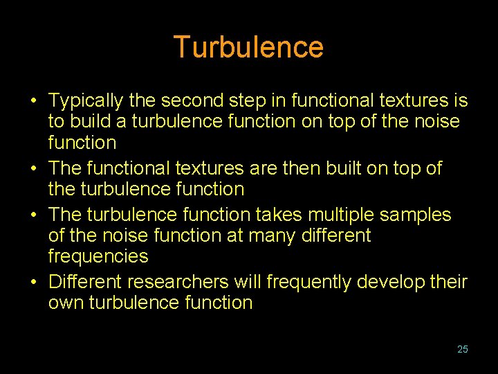 Turbulence • Typically the second step in functional textures is to build a turbulence