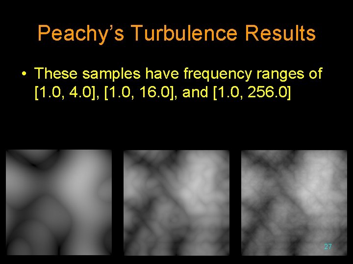 Peachy’s Turbulence Results • These samples have frequency ranges of [1. 0, 4. 0],
