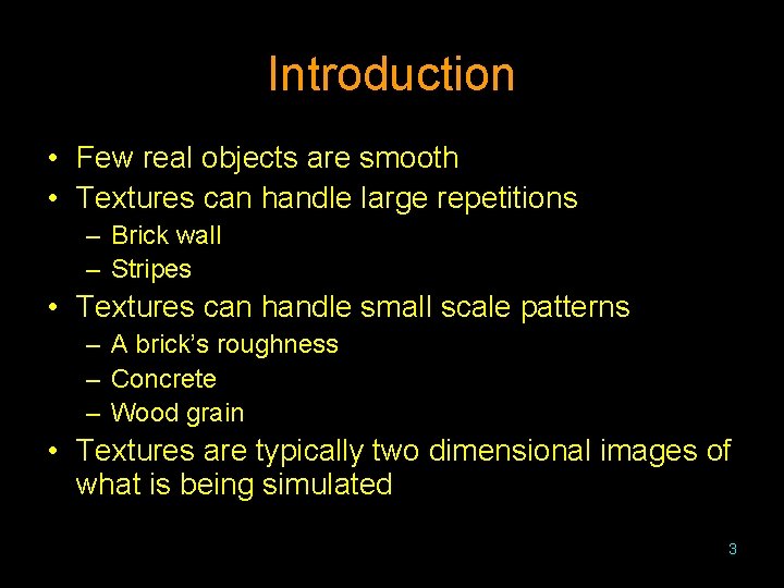 Introduction • Few real objects are smooth • Textures can handle large repetitions –
