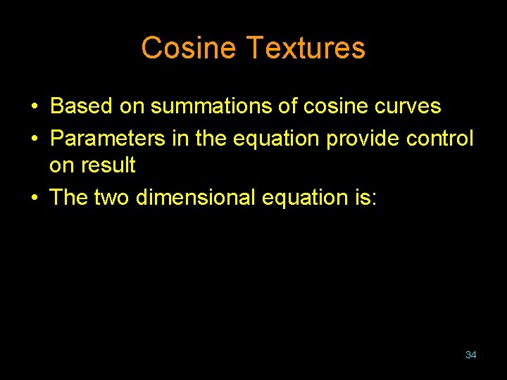 Cosine Textures • Based on summations of cosine curves • Parameters in the equation