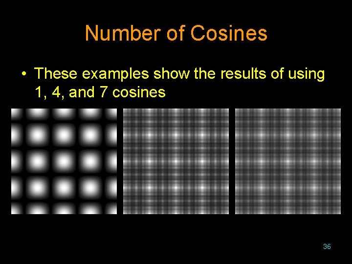 Number of Cosines • These examples show the results of using 1, 4, and