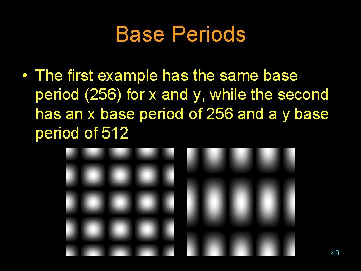 Base Periods • The first example has the same base period (256) for x