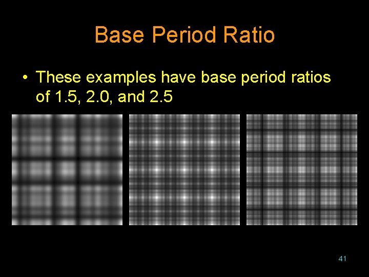Base Period Ratio • These examples have base period ratios of 1. 5, 2.