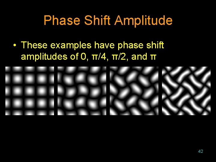 Phase Shift Amplitude • These examples have phase shift amplitudes of 0, π/4, π/2,