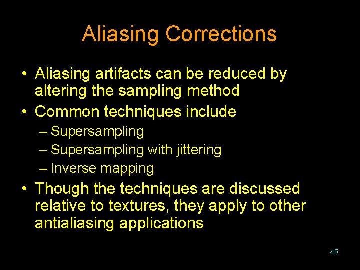 Aliasing Corrections • Aliasing artifacts can be reduced by altering the sampling method •