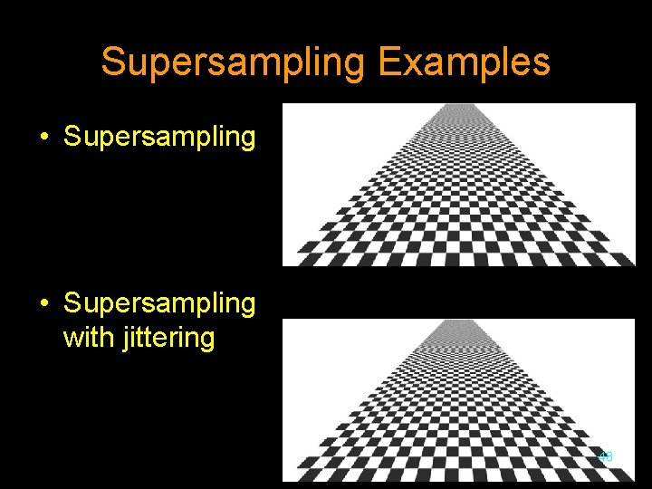 Supersampling Examples • Supersampling with jittering 48 