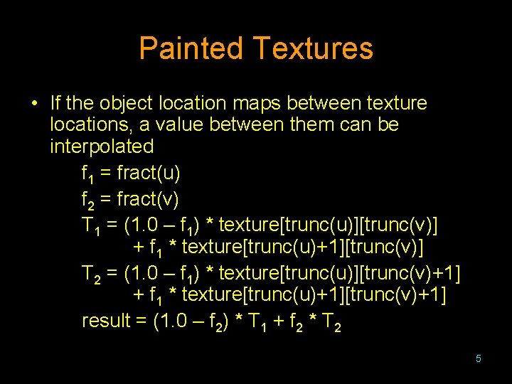 Painted Textures • If the object location maps between texture locations, a value between