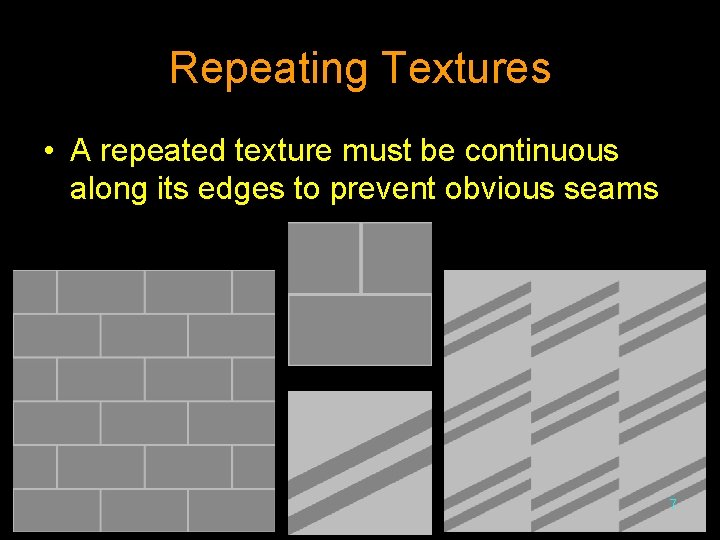 Repeating Textures • A repeated texture must be continuous along its edges to prevent