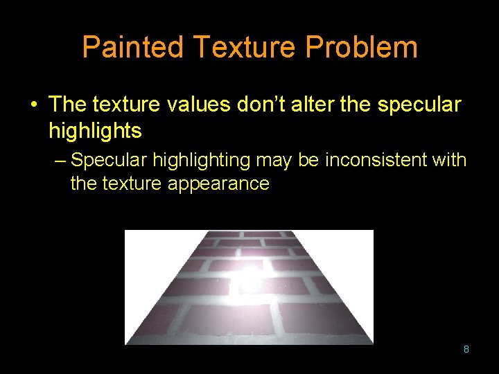 Painted Texture Problem • The texture values don’t alter the specular highlights – Specular
