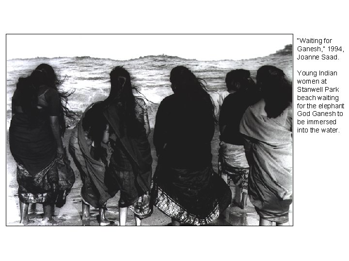 “Waiting for Ganesh, ” 1994, Joanne Saad. Young Indian women at Stanwell Park beach