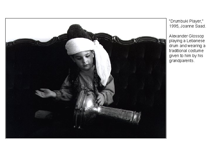“Drumbuki Player, ” 1995, Joanne Saad. Alexander Glossop playing a Lebanese drum and wearing