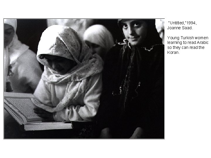 “Untitled, ” 1994, Joanne Saad. Young Turkish women learning to read Arabic so they